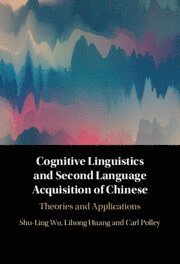 Shu-Ling Wu, Lihong Huang, Carl Polley, Carbondale) Wu, Shu-Ling (Southern Illinois University, Washington DC) Huang, Lihong (Georgetown University, Carl (University of Hawaii) Polley - Cognitive Linguistics and Second Language Acquisition of Chinese, Inbunden