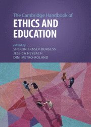 Sheron Fraser-Burgess, Jessica Heybach, Dini Metro-Roland, Indiana) Fraser-Burgess, Sheron (Ball State University, Jessica (Florida International University) Heybach, Dini (Western Michigan University) Metro-Roland - Cambridge Handbook of Ethics and Education, Inbunden