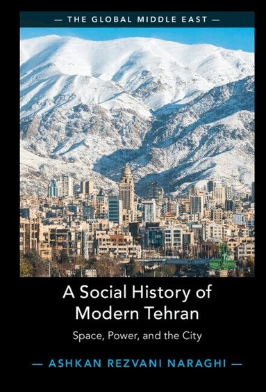 Ashkan Rezvani Naraghi - A Social History of Modern Tehran, Inbunden