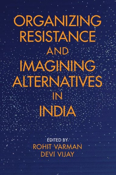 bokomslag Organizing Resistance and Imagining Alternatives in India