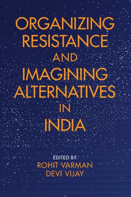 Organizing Resistance and Imagining Alternatives in India 1