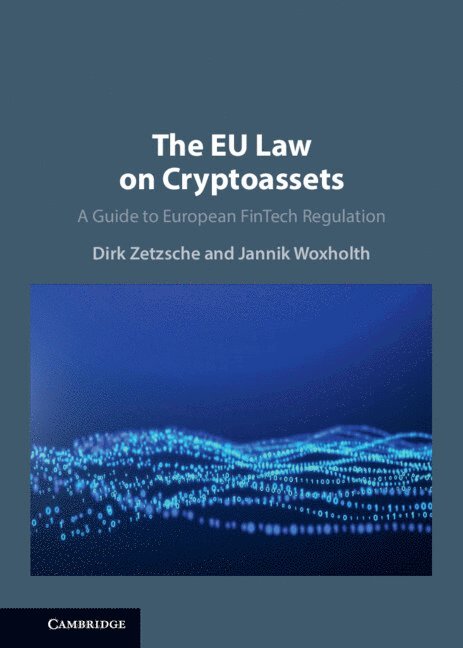 Dirk Zetzsche, Jannik Woxholth, Dirk (University of Luxembourg) Zetzsche, Jannik (University of Luxembourg) Woxholth - EU Law on Crypto-Assets, Inbunden