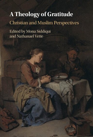 Mona Siddiqui, Nathanael Vette - A Theology of Gratitude, Inbunden