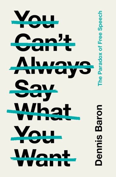 Dennis Baron - You Can't Always Say What You Want, Inbunden