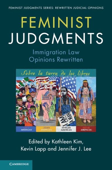 Kathleen Kim, Kevin Lapp, Jennifer Lee - Feminist Judgments: Immigration Law Opinions Rewritten, Inbunden