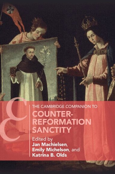 Jan Machielsen, Emily Michelson, Katrina B. Olds - The Cambridge Companion to Counter-Reformation Sanctity, Häftad