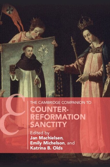 Jan Machielsen, Emily Michelson, Katrina B. Olds - The Cambridge Companion to Counter-Reformation Sanctity, Inbunden