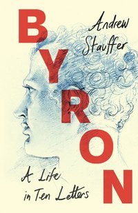 bokomslag Byron: A Life in Ten Letters