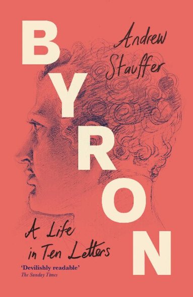 Andrew Stauffer - Byron: A Life in Ten Letters, Inbunden
