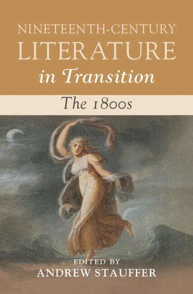 Andrew Stauffer - Nineteenth-Century Literature in Transition: The 1800s, Inbunden