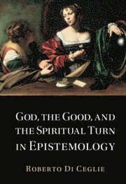 bokomslag God, the Good, and the Spiritual Turn in Epistemology