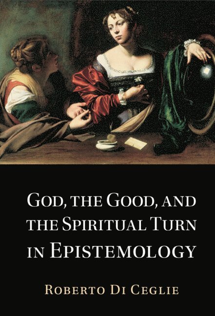 God, the Good, and the Spiritual Turn in Epistemology 1