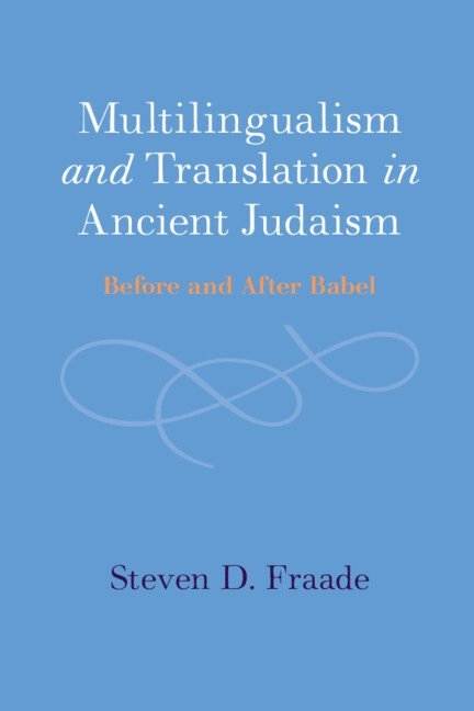 Steven D. Fraade, Connecticut) Fraade, Steven D. (Yale University, Steven D Fraade - Multilingualism and Translation in Ancient Judaism, Inbunden