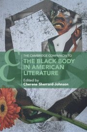 Cherene Sherrard-Johnson, California) Sherrard-Johnson, Cherene (Pomona College - Cambridge Companion to the Black Body in American Literature, Inbunden