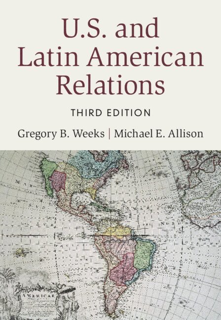 Gregory B. Weeks, Michael E. Allison, Charlotte) Weeks, Gregory B. (University of North Carolina, Pennsylvania) Allison, Michael E. (University of Scranton, Gregory B Weeks, Michael E Allison - U.S. and Latin American Relations, Häftad