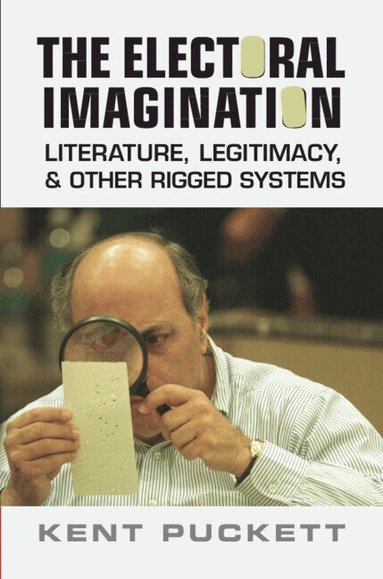 Kent Puckett - The Electoral Imagination, Inbunden