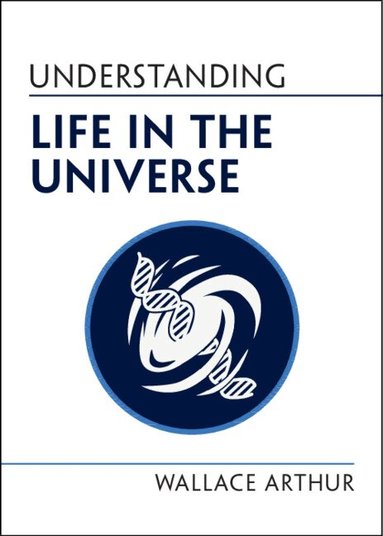 Wallace Arthur - Understanding Life in the Universe, Häftad