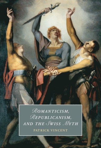 bokomslag Romanticism, Republicanism, and the Swiss Myth