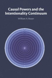 William A. Bauer - Causal Powers and the Intentionality Continuum, Häftad