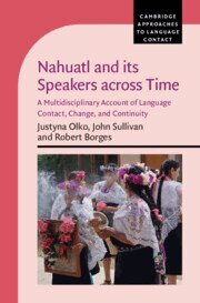 Justyna Olko, John Sullivan, Robert Borges - Nahuatl and its Speakers across Time, Inbunden