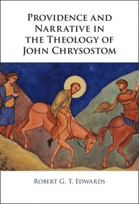 bokomslag Providence and Narrative in the Theology of John Chrysostom