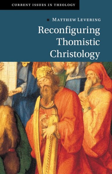 Matthew Levering - Reconfiguring Thomistic Christology, Häftad