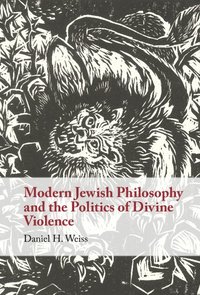 bokomslag Modern Jewish Philosophy and the Politics of Divine Violence