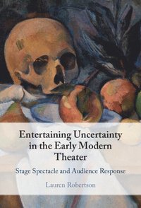 bokomslag Entertaining Uncertainty in the Early Modern Theater
