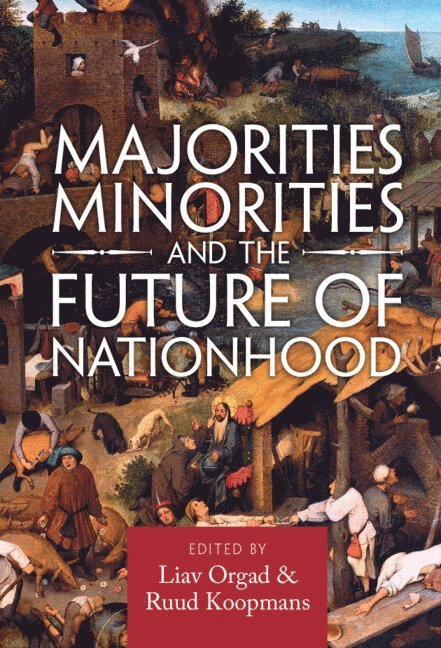 Liav Orgad, Ruud Koopmans, Florence) Orgad, Liav (European University Institute, Ruud (Wissenschaftszentrum Berlin fur Sozialforschung) Koopmans - Majorities, Minorities, and the Future of Nationhood, Inbunden