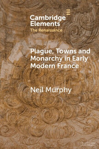 Neil Murphy - Plague, Towns and Monarchy in Early Modern France, Häftad