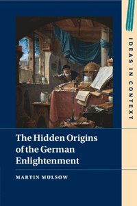 bokomslag The Hidden Origins of the German Enlightenment