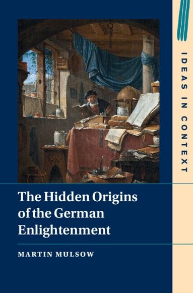 Martin Mulsow - The Hidden Origins of the German Enlightenment, Inbunden