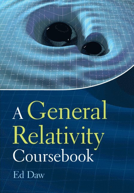 Ed Daw, Ed (University of Sheffield) Daw - A General Relativity Coursebook, Inbunden