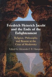 Friedrich Heinrich Jacobi and the Ends of the Enlightenment 1