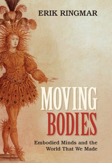 Erik Ringmar - Moving Bodies, Inbunden
