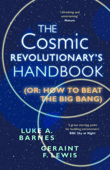 Luke A. Barnes, Geraint F. Lewis - The Cosmic Revolutionary's Handbook, Häftad