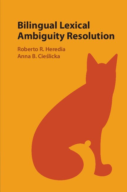Roberto R. Heredia, Anna B. Cieślicka, Roberto R. (Texas A & M University) Heredia, Anna B. (Texas A & M University) Cieslicka, Anna B. Cie&#347;licka, Anna B. Cieslicka, Anna B. Cie¿licka - Bilingual Lexical Ambiguity Resolution, Häftad