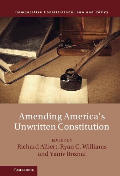 Richard Albert, Ryan C. Williams, Yaniv Roznai - Amending America's Unwritten Constitution, Inbunden