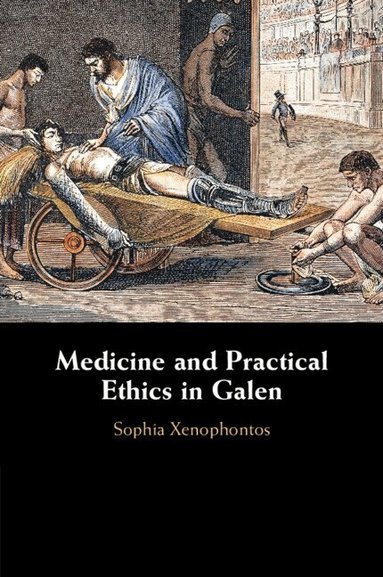 Sophia Xenophontos - Medicine and Practical Ethics in Galen, Häftad