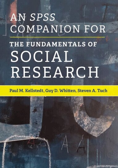 Paul M. Kellstedt, Guy D. Whitten, Steven A. Tuch - An SPSS Companion for The Fundamentals of Social Research, Häftad