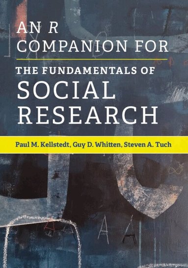 Paul M. Kellstedt, Guy D. Whitten, Steven A. Tuch - An R Companion for The Fundamentals of Social Research, Häftad