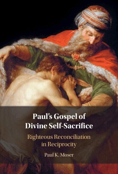 Paul Moser - Paul's Gospel of Divine Self-Sacrifice, Inbunden