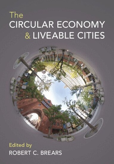 Robert C. Brears - The Circular Economy and Liveable Cities, Häftad