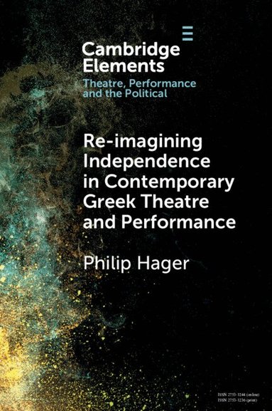 Philip Hager - Re-imagining Independence in Contemporary Greek Theatre and Performance, Häftad