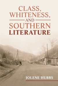 bokomslag Class, Whiteness, and Southern Literature