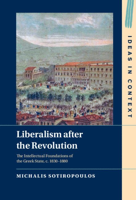Michalis Sotiropoulos - Liberalism after the Revolution, Inbunden