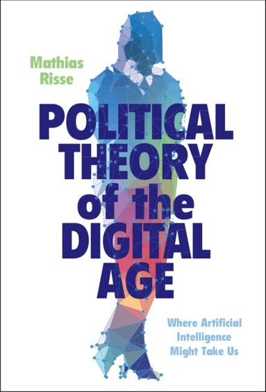 Mathias Risse - Political Theory of the Digital Age, Inbunden
