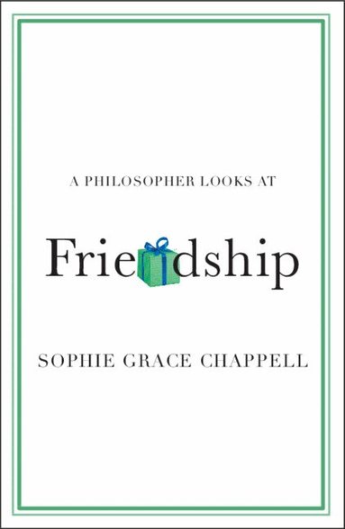 Sophie Grace Chappell - A Philosopher Looks at Friendship, Häftad