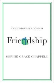 A Philosopher Looks at Friendship 1