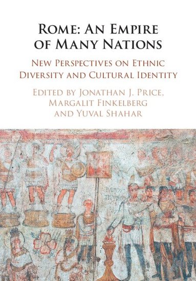 Jonathan J. Price, Margalit Finkelberg, Yuval Shahar - Rome: An Empire of Many Nations, Häftad